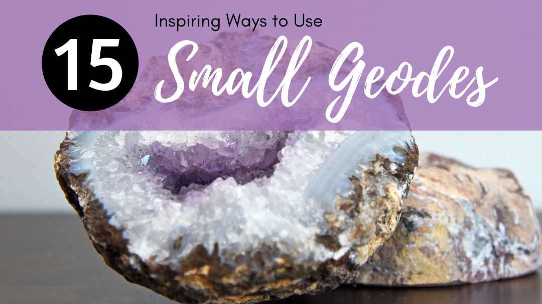 Ways to Use Small Geodes